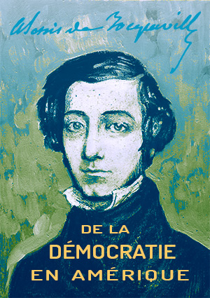 De la démocratie en Amérique : extrait 3 | Alexis de Tocqueville